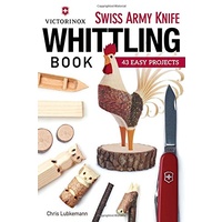 Victorinox Swiss Army Knife Book of Whittling: 43 Easy Projects
