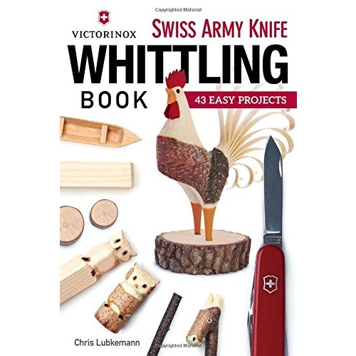 Victorinox Swiss Army Knife Book of Whittling: 43 Easy Projects
